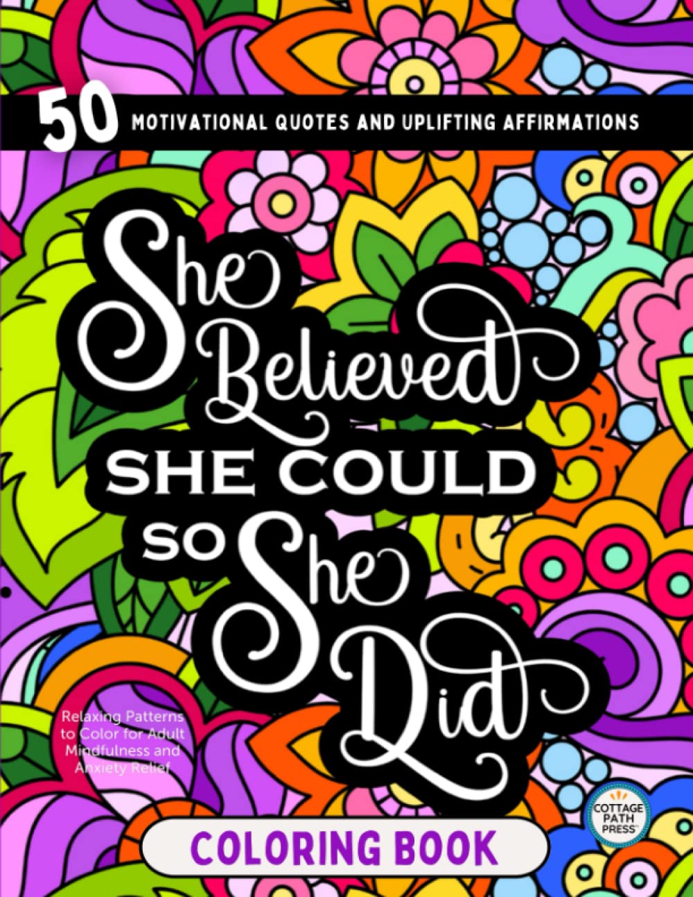 Inspirational Coloring Book for Women: 50 Motivational Quotes and Uplifting Affirmations with Relaxing Patterns to Color for Adult Mindfulness and Anxiety Relief - 1307