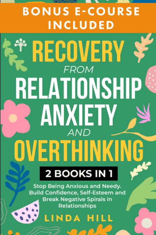 Recovery from Relationship Anxiety and Overthinking: Stop Being Anxious and Needy. Build Confidence, Self-Esteem and Break Negative Spirals in ... and Recover from Unhealthy Relationships) - 6587