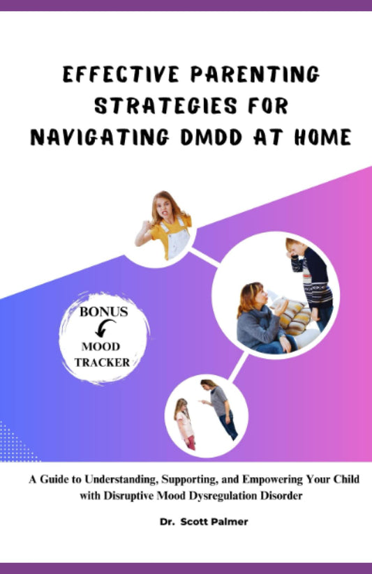 Effective Parenting Strategies for Navigating DMDD at Home: A Guide to Understanding, Supporting, and Empowering Your Child with Disruptive Mood Dysregulation Disorder - 1931