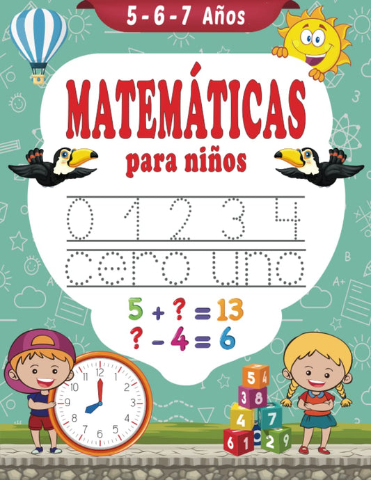 Matemáticas para niños 5-6-7 años: Libro de ejercicios de matemáticas - Aprender a escribir - Sumas y Restas - Aprender las horas - libro en español para niños 5 años 6 años 7 años (Spanish Edition) - 1263