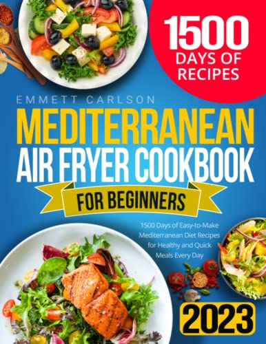 Mediterranean Air Fryer Cookbook for Beginners: 1500 Days of Easy-to-Make Mediterranean Diet Recipes for Healthy and Quick Meals Every Day - 7989