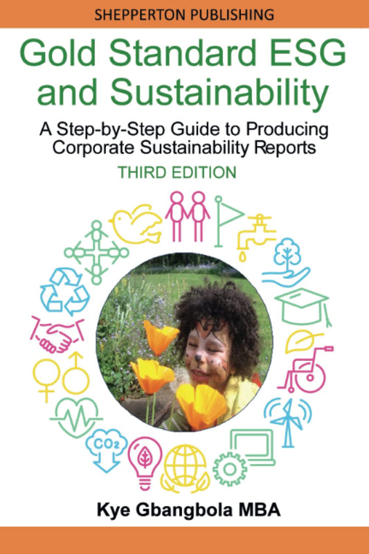 Gold Standard ESG and Sustainability: A Step-by-Step Guide to Producing Corporate Sustainability Reports - Third Edition