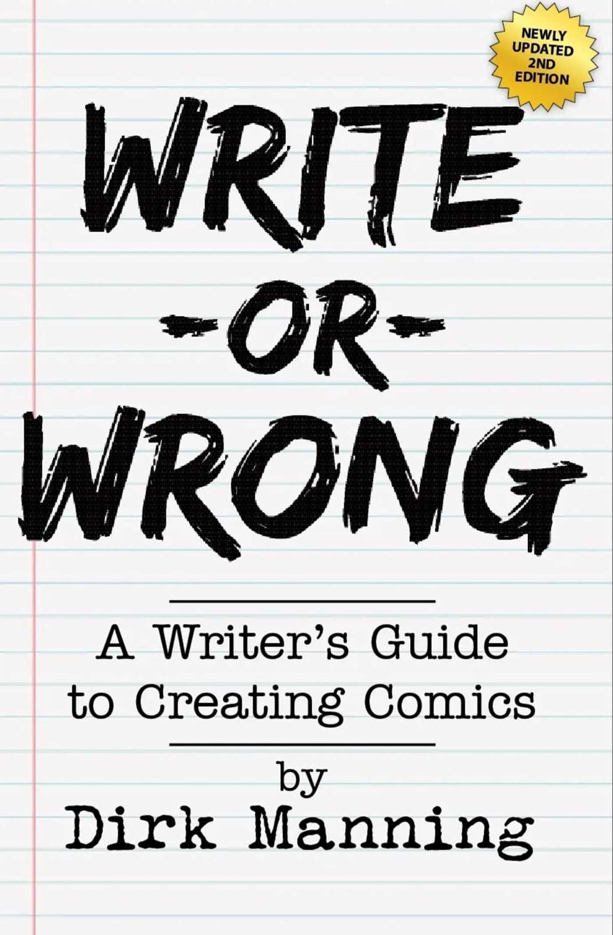 Write Or Wrong: A Writer's Guide To Creating Comics [2nd Edition]: A Writer's Guide to Creating Comics