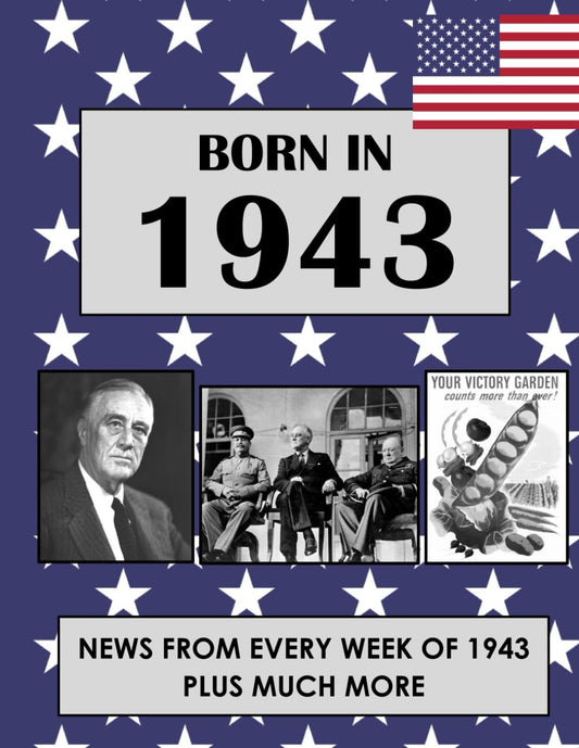 Born in 1943: News from every week of 1943. How times have changed from 1943 to the 21st century (Born In The USA) - 6658