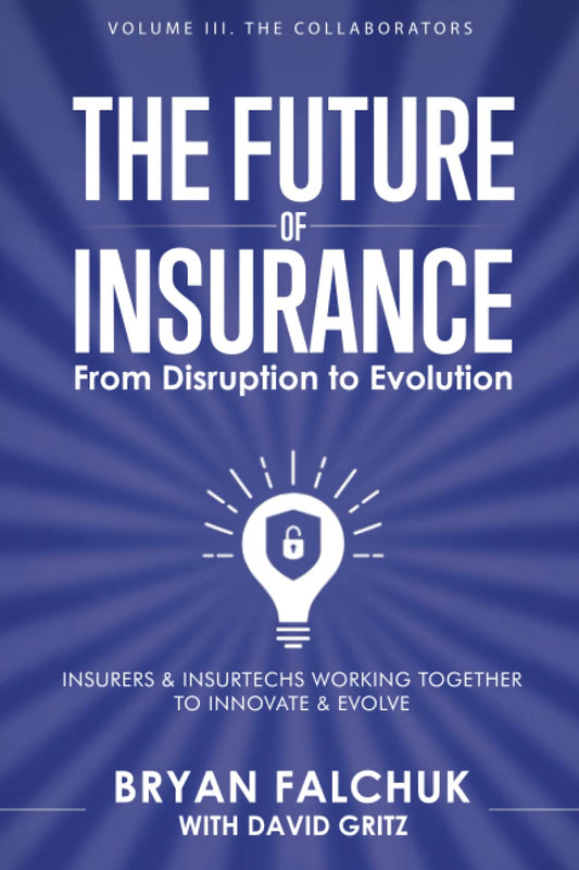 The Future of Insurance: From Disruption to Evolution: Volume III. The Collaborators - 7494