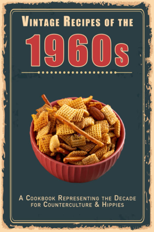Vintage Recipes of the 1960s: A Cookbook Representing the Decade for Counterculture & Hippies (Vintage & Retro Recipes) - 6902