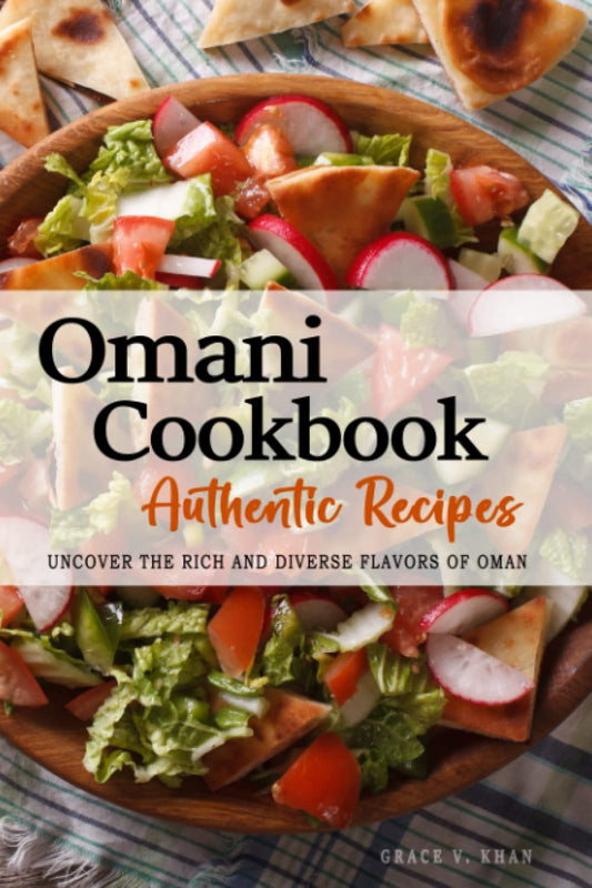Omani Cookbook - Uncover the Rich and Diverse Flavors of Oman: The collection of traditional and authentic Omani recipes passed down from generations. - 657