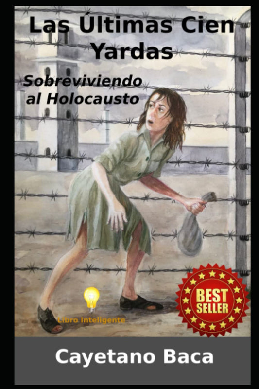 Las Ultimas Cien Yardas: Sobreviviendo al holocausto (Spanish Edition) - 3730