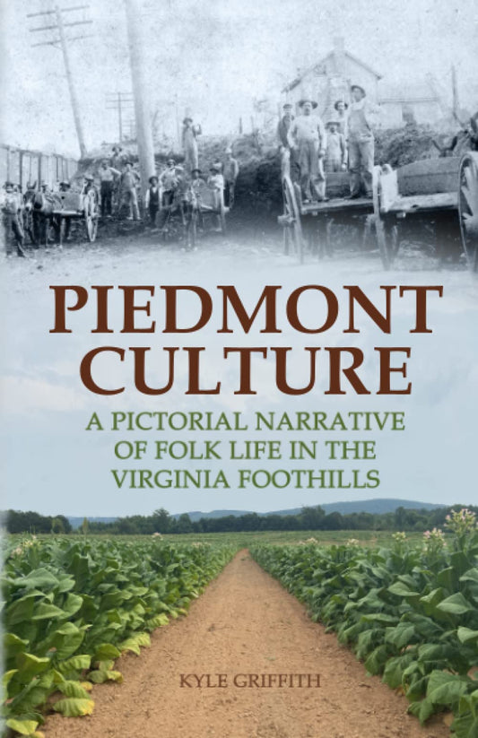 Piedmont Culture: A Pictorial Narrative of Folk Life in the Virginia Foothills