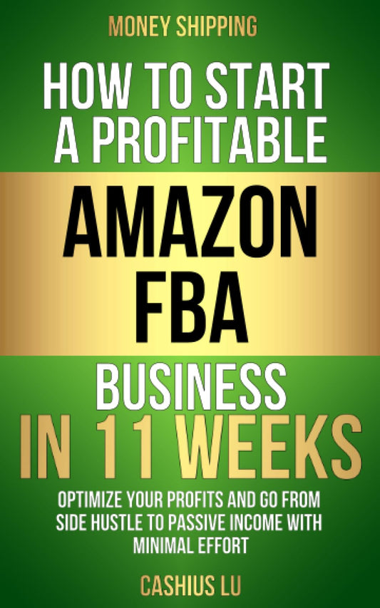 MONEY SHIPPING: How To Start A Profitable Amazon FBA Business In 11 Weeks: Optimize Your Profits and Go From Side Hustle to Passive Income With Minimal Effort (MONEY MAKING SERIES) - 864