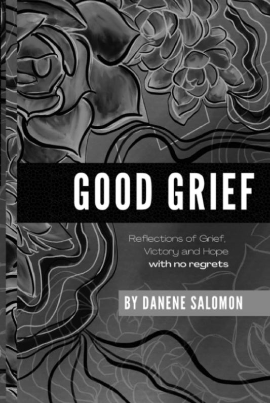 Good Grief: Reflections of grief, victory, and hope...with no regrets - 3971