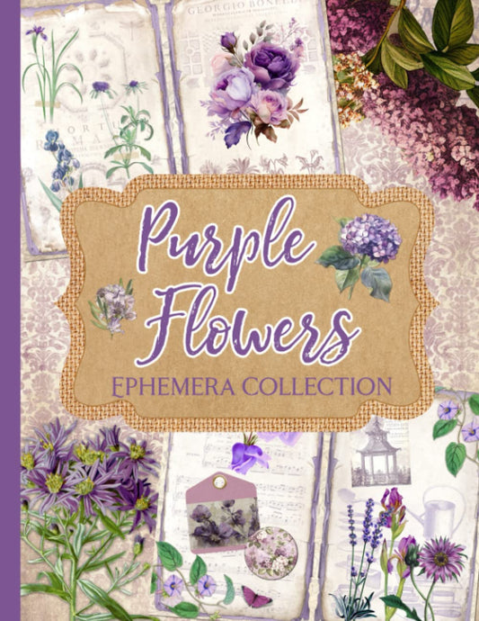 Purple Flowers Ephemera Collection: Over 200 Vintage Floral Designs for Junk Journals, Scrapbooking, Decoupage, and Paper Crafts - 5227