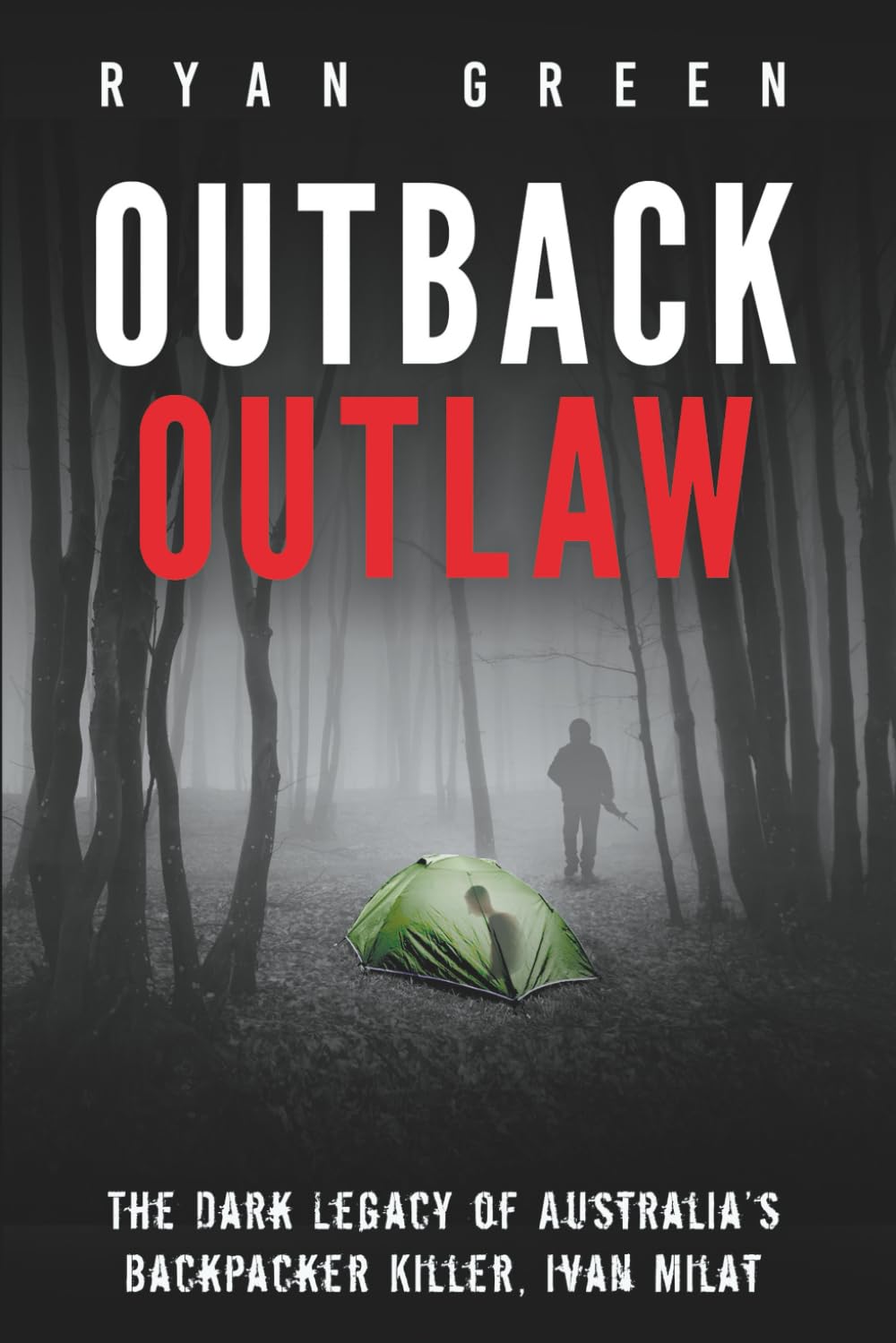 Outback Outlaw: The Dark Legacy of Australia’s Backpacker Killer, Ivan Milat (True Crime)