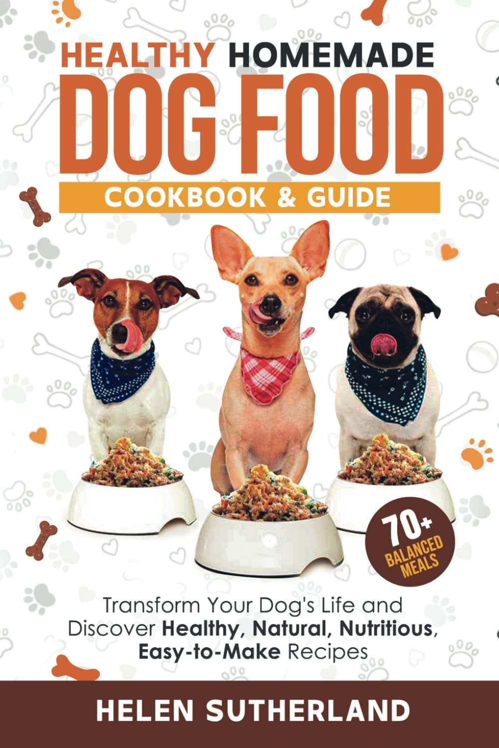 Healthy Homemade Dog Food Cookbook & Guide: Transform Your Dog's Life and Discover Healthy, Natural, Nutritious, Easy-to-Make Recipes (Bark to Basics: ... art of puppy training and all things dogs) - 8741