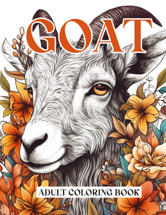 Goat Coloring Book for Adults: 44 beautiful drawings of Floral Goats to Color for adults and teens | a Cute floral Goat Illustrations for Goat Owner and Goat Lovers.