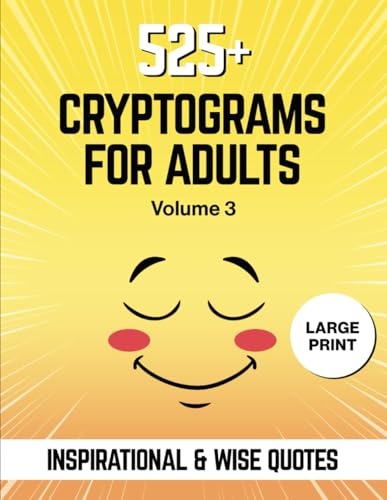 525+ Cryptograms For Adults Large Print: Sharpen Your Mind and Lift Your Spirits - A Puzzle Activity Book for Adults Full of Inspirational, Motivational, and Heartfelt Quotes (Brain Games For Adults) - 416