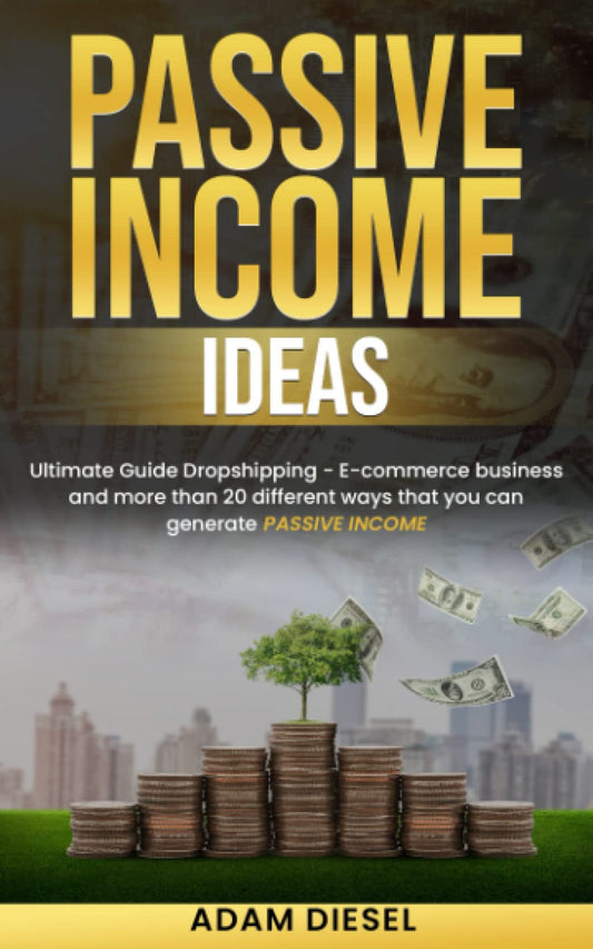 Passive Income Ideas: Ultimate Guide Dropshipping - E-commerce business and more than 20 different ways that you can generate passive income (The Wealth Creation) - 7164