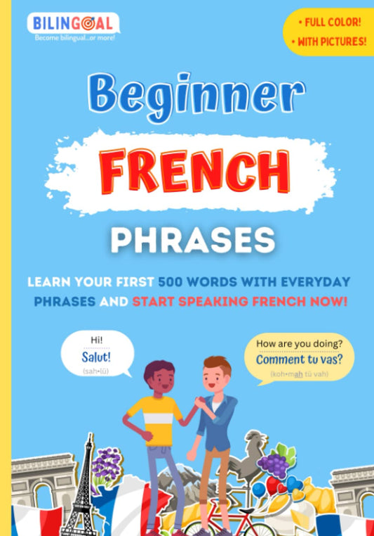 Beginner French Phrases: Learn your first 500 words with everyday phrases AND start speaking French now! - 7337