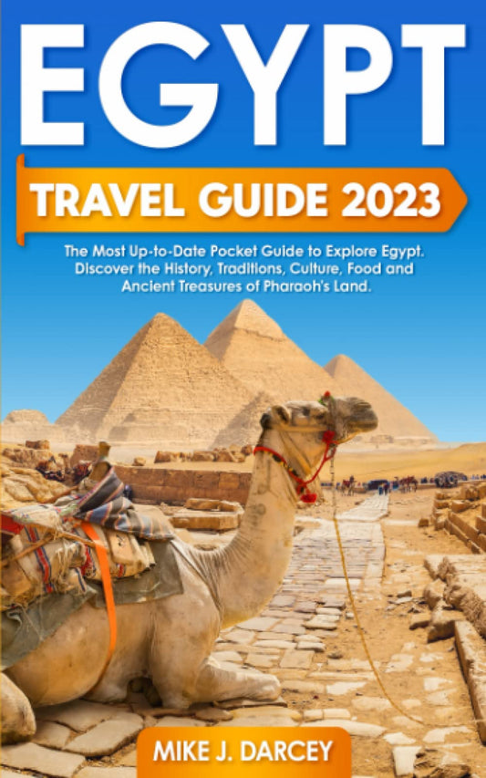Egypt Travel Guide 2023: The Most Updated Pocket Guide to Explore Egypt | Discover the History, Traditions, Culture, Food and Ancient Treasures of the Pharaohs' Land - 5365