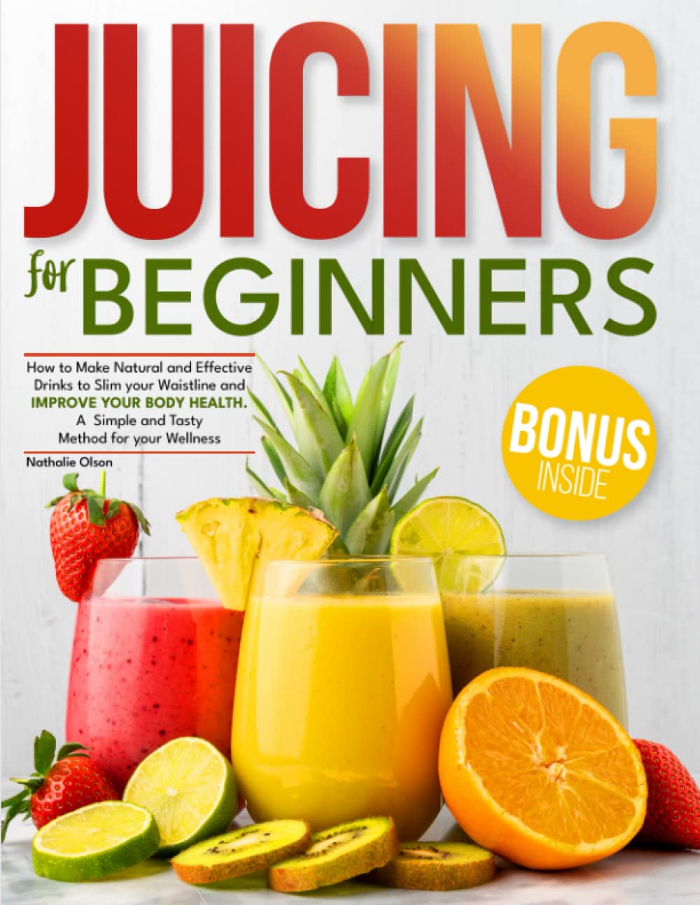 Juicing for Beginners: How to Make Natural and Effective Drinks to Slim your Waistline and Improve Your Body Health | A Simple and Tasty Method for your Wellness - 6656