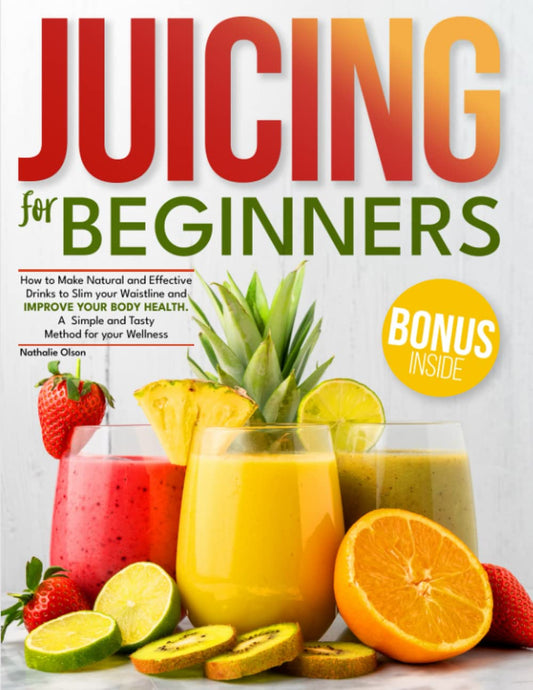Juicing for Beginners: How to Make Natural and Effective Drinks to Slim your Waistline and Improve Your Body Health | A Simple and Tasty Method for your Wellness - 6656