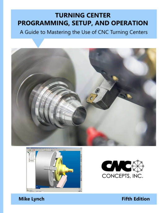 Turning Center Programming, Setup, and Operation: A Guide to Mastering the Use of CNC Turning Centers - 1001