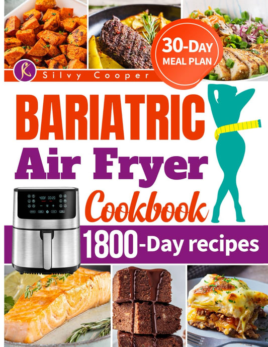 BARIATRIC AIR FRYER COOKBOOK: 1800-Days of Easy, Tasty, and Mouthwatering Recipes for a Healthy Diet. Take Care of Your New Stomach with a 30-Day Meal Plan. - 1061