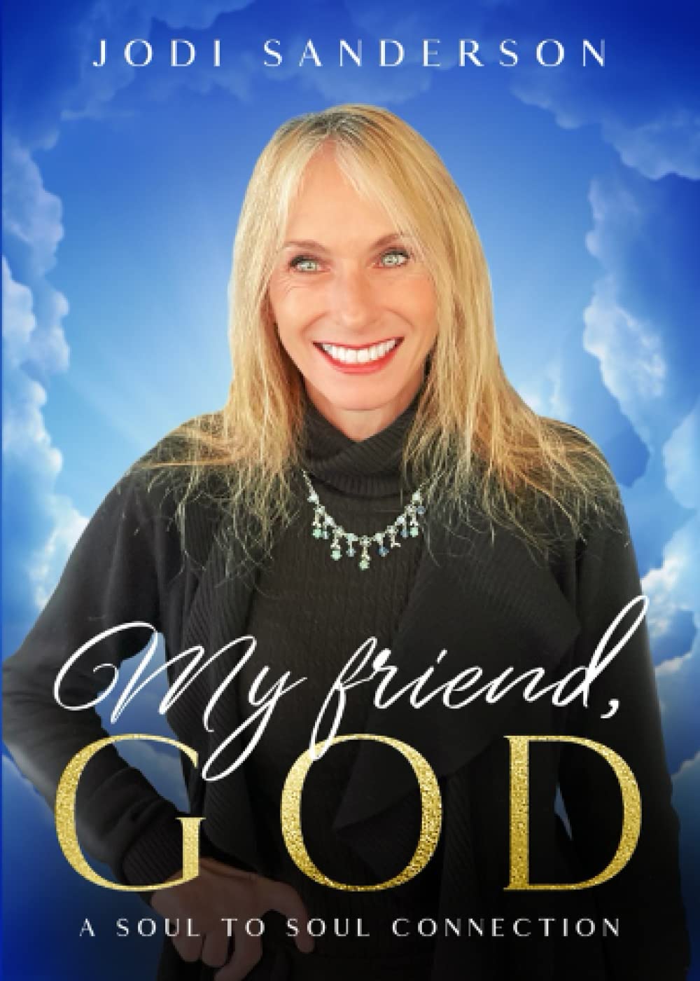 My Friend, God: A Soul to Soul Connection