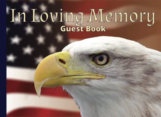 In Loving Memory Guest Book: Sign-in memory book for military funeral services, memorial services, and wakes. Patriotic American flag & bald eagle cover design - 5257