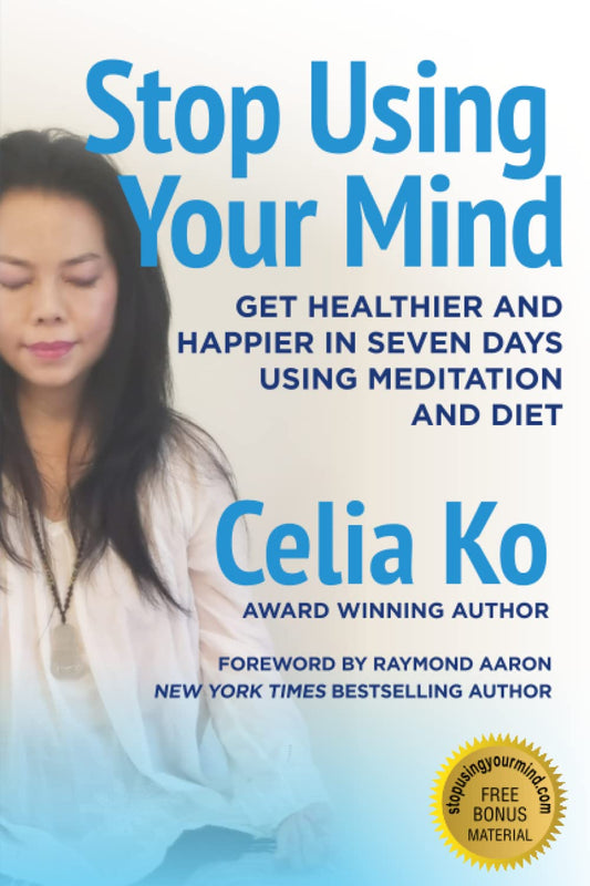 Stop Using Your Mind: Get Healthier and Happier in Seven Days Using Meditation and Diet