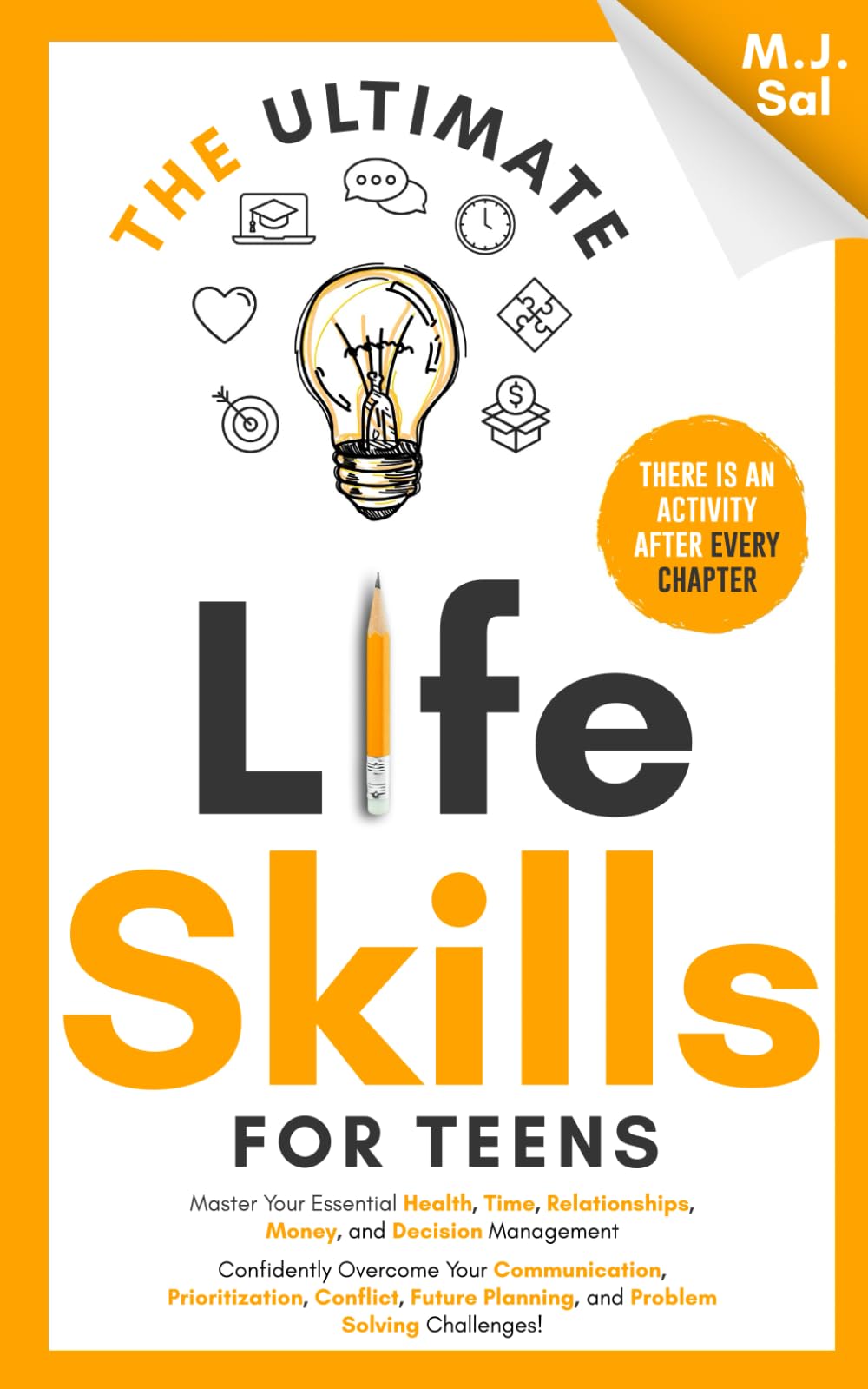 The Ultimate Life Skills for Teens: Master Your Health, Time, Relationships, Money, Decision Management, Communication, Prioritization, Conflict, ... (The Ultimate Skills For Teens Series) - 7150