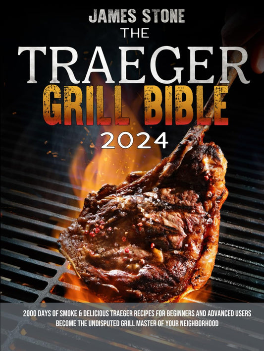 The Traeger Grill Bible: 2000 Days of Smoke & Delicious Traeger Recipes for Beginners and Advanced Users | Become the Undisputed Grill Master of Your Neighborhood - 9679