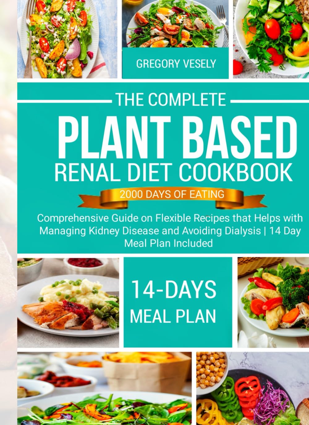 THE COMPLETE PLANT BASED RENAL DIET COOKBOOK: A Comprehensive Guide on Flexible Recipes that Helps with Managing Kidney Disease and Avoiding Dialysis | 14 Day Meal Plan Included - 135