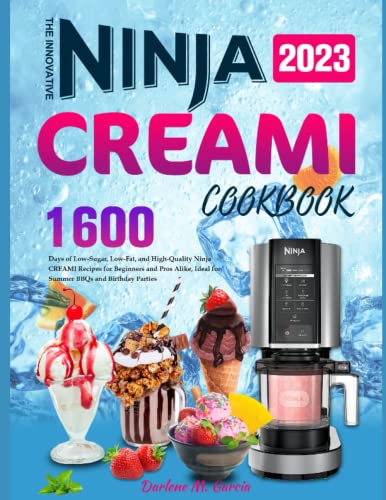 The Innovative Ninja CREAMI Cookbook 2023: 1600 Days of Low-Sugar, Low-Fat, and High-Quality Ninja CREAMI Recipes for Beginners and Pros Alike, Ideal for Summer BBQs and Birthday Parties