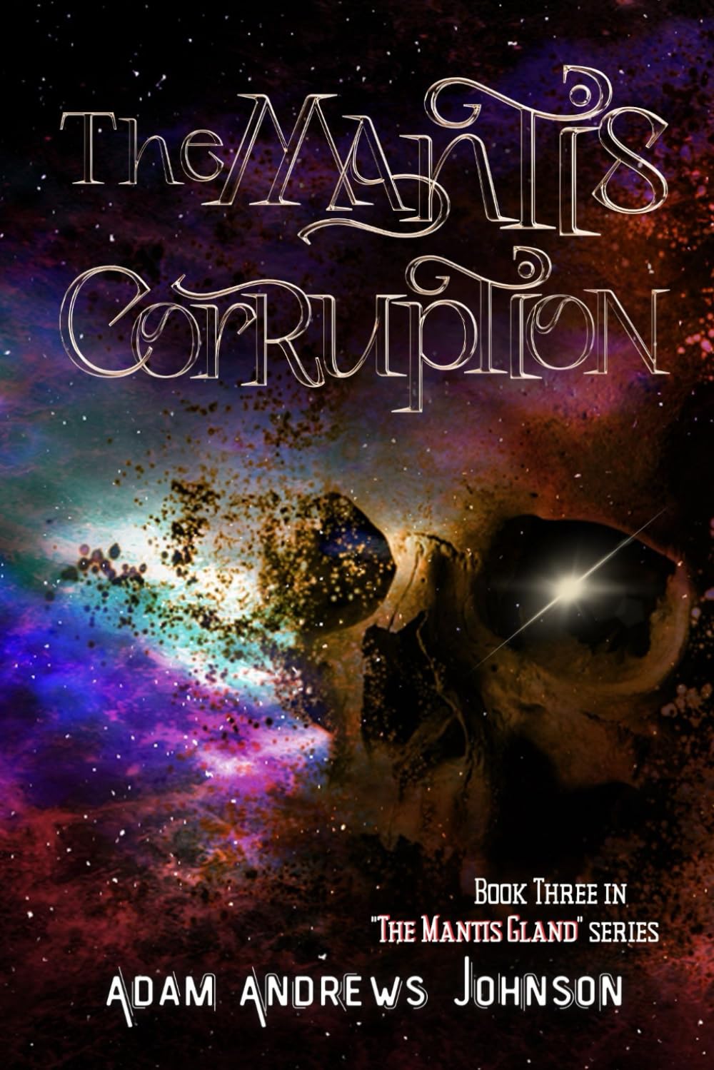 The Mantis Corruption - Book Three: Part 3 in the Mantis Gland Series