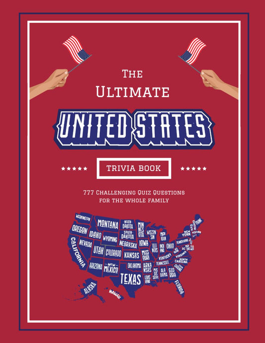 The Ultimate United States Trivia Book: 777 Challenging Quiz Questions For the Whole Family - From the Presidents and Founding Fathers to the Iconic ... Challenging Quiz Books For The Whole Family) - 2475