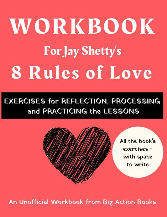 Workbook for Jay Shetty’s 8 Rules of Love: Printed Exercises for Reflection, Processing, and Practising the Lessons (Relationships) - 6778