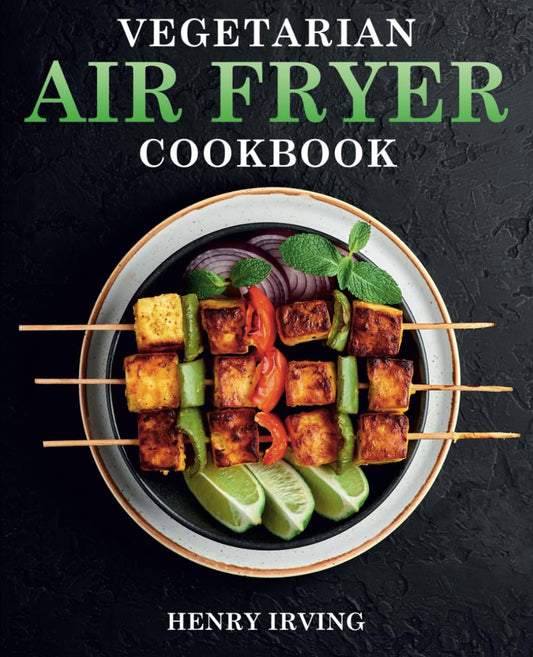 Vegetarian Air Fryer Cookbook: Flavorful and Fast Vegetarian Meals with Your Trusty Air Fryer - 4154