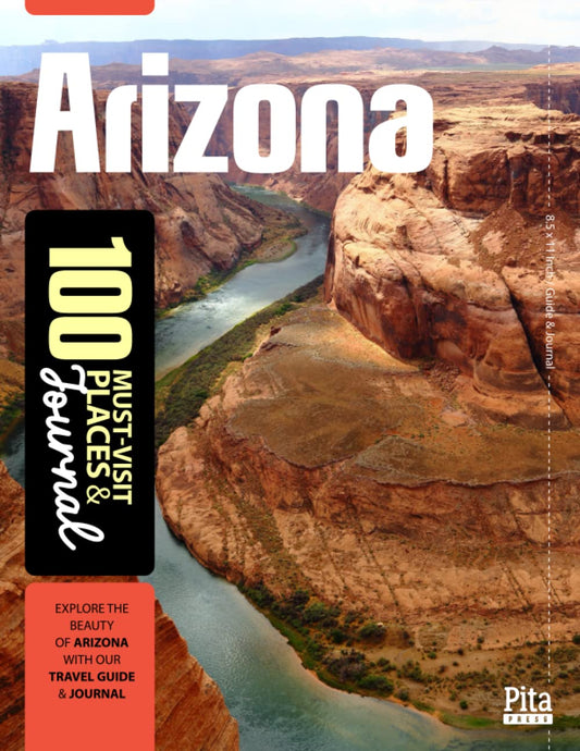 ARIZONA 100 MUST-VISIT PLACES & JOURNAL: Explore Arizona's Must-Visit Destinations with this Adventure and Bucket List Guide, complete with a Logbook for Your Travels - 3898