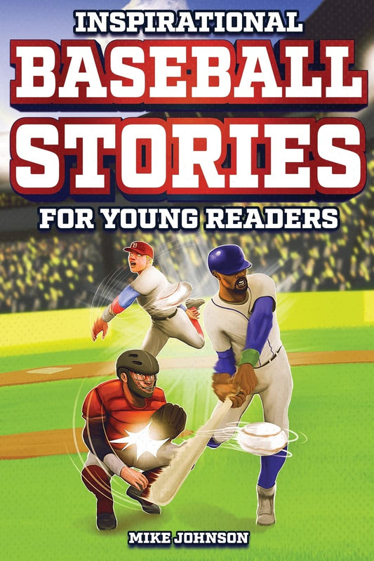 Inspirational Baseball Stories for Young Readers: 12 Unbelievable True Tales to Inspire and Amaze Young Baseball Lovers - 8799