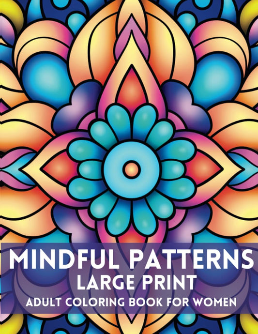 Mindful Pattern Large Print Adult Coloring Book For Women: Mindful Patterns Coloring Book For Adults - 3756