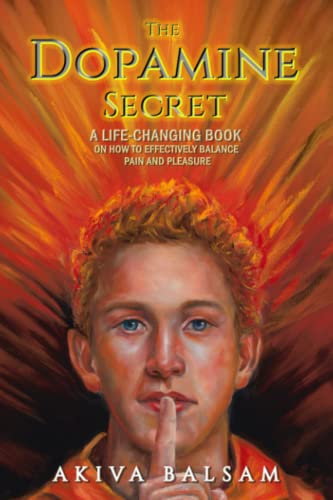 The Dopamine Secret: A life-changing book on how to effectively balance pain and pleasure