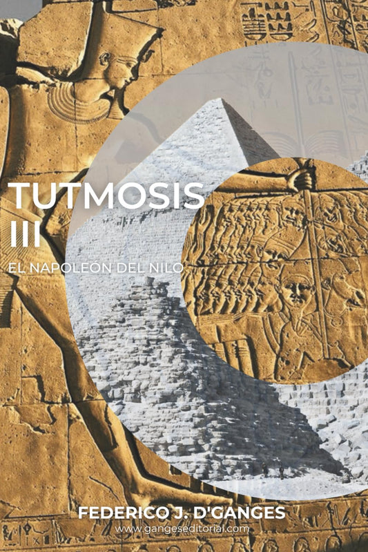 TUTMOSIS III: El Napoleón del Nilo (Spanish Edition)