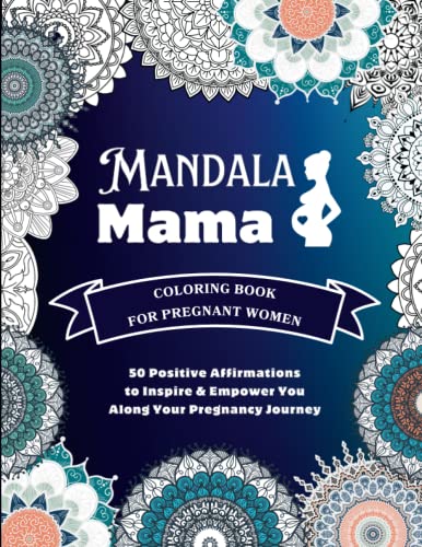 Mandala Mama: An Adult Coloring Book For Pregnant Women With 50 Positive Affirmations to Inspire & Empower You Along Your Pregnancy Journey - 6243