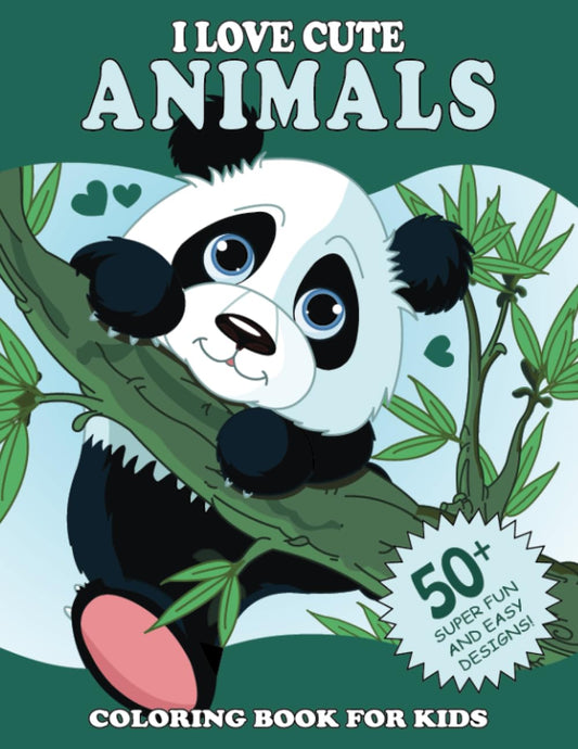I Love Cute Animals Coloring Book for Kids: 50+ Super Fun and Easy Designs with Sloths, Llamas, Bears, Horses, Dolphins, Dogs, Cats, and More! - 753