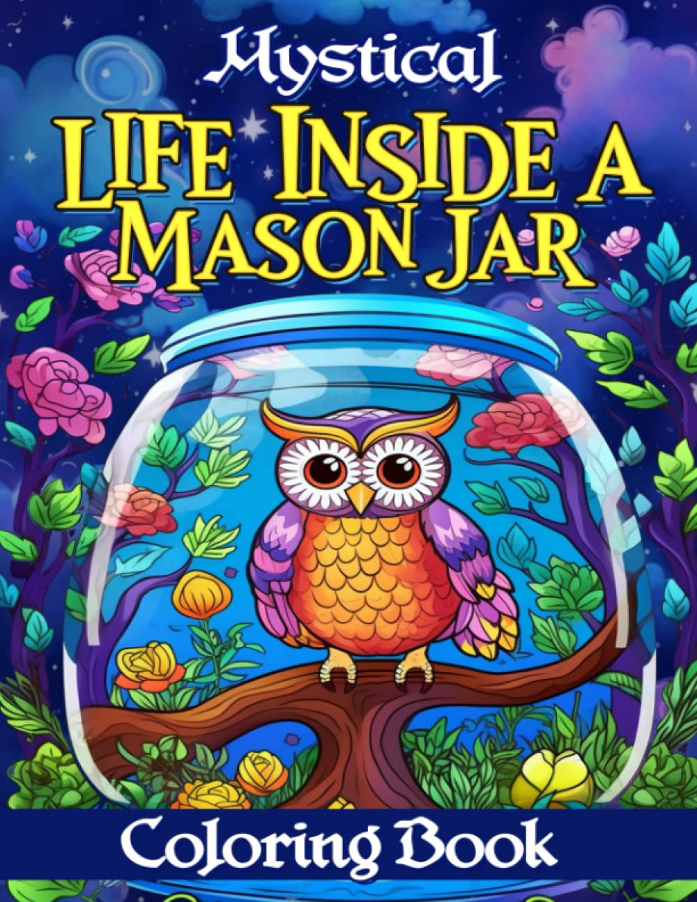 Mystical Life Inside a Mason Jar Coloring Book: Calming Relaxing Inspiration Stress-Free for Adults, Teens, Seniors - 402