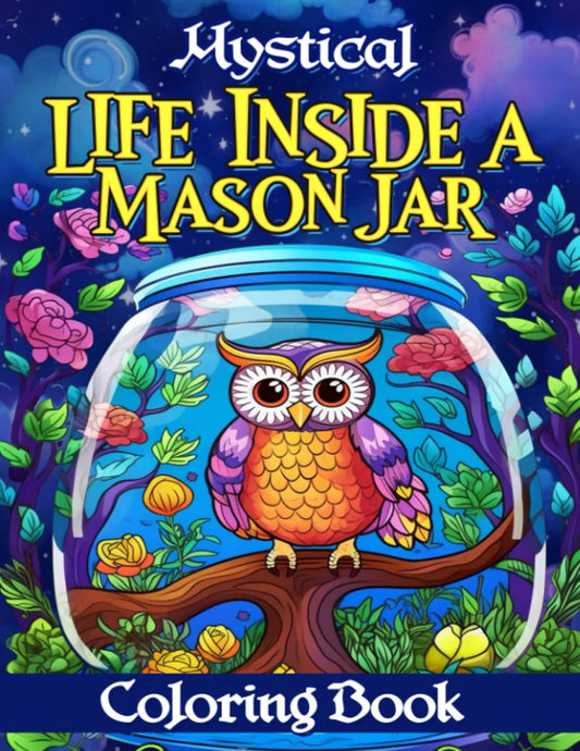 Mystical Life Inside a Mason Jar Coloring Book: Calming Relaxing Inspiration Stress-Free for Adults, Teens, Seniors - 402