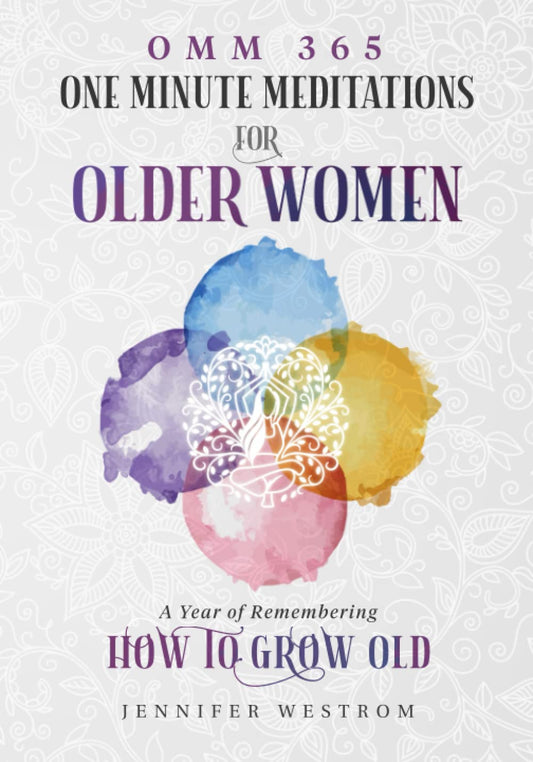 OMM 365 One Minute Meditations for Older Women: A Year of Remembering How to Grow Old - 9899