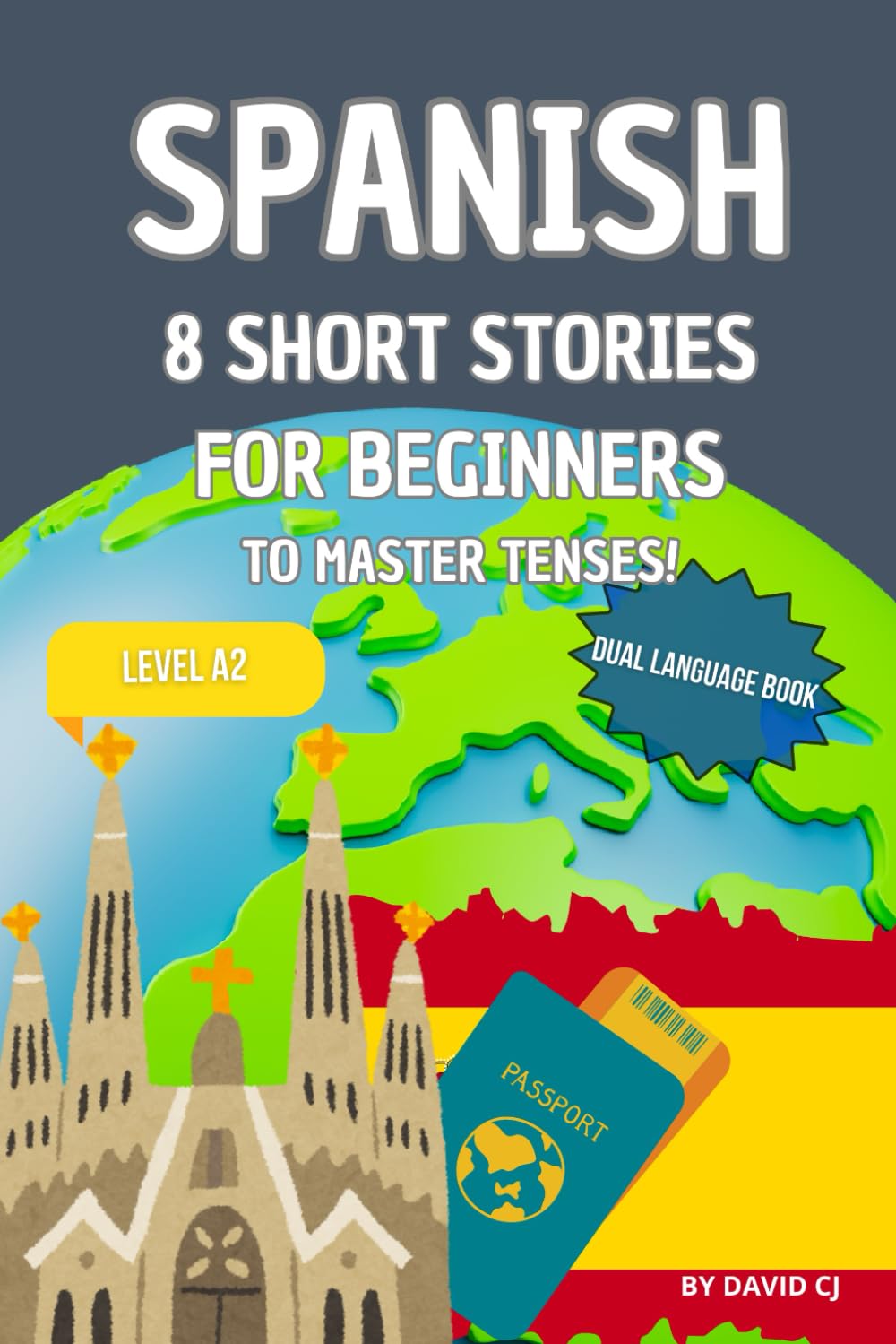 8 Stories in Spanish for Learners Level 1 - Dual Language Book: Fun and Entertaining Adventures in Spanish Designed to Learn and Practice th Main Tenses.