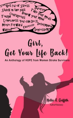Girl, Get Your Life Back: An Anthology of Hope from Women Stroke Survivors - 274